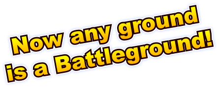 Now any ground  is a Battleground!