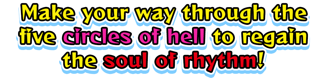 Make your way through the five circles of hell to regain the soul of rhythm!